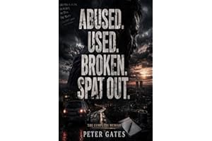 Abused, Used, Broken, Spat Out!: The Complete Memoir