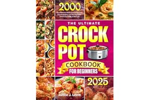 The Ultimate Crock Pot Cookbook for Beginners: 2000 Days of Wholesome, Effortless & Flavorful Slow Cooker Recipes for Breakfast, Lunch, Dinner, and Beyond — Perfect for Busy Families and Home Cooks
