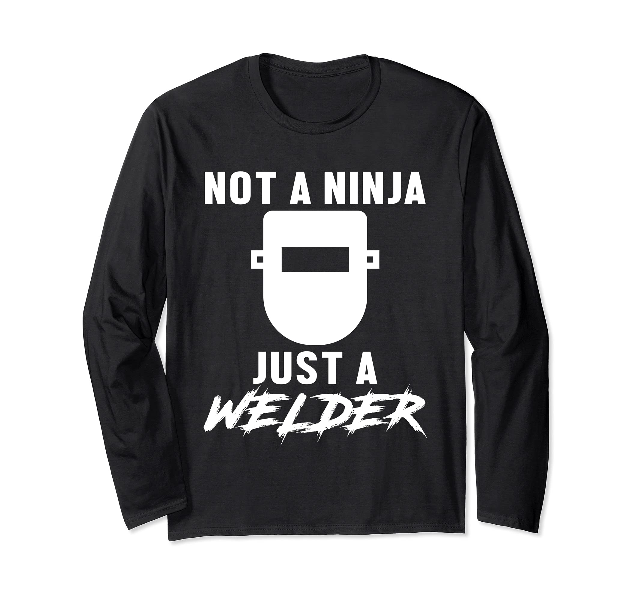 Not A Ninja Just A Welder Engineer Engineering Welding Long Sleeve T-Shirt