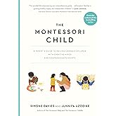 The Montessori Child: A Parent's Guide to Raising Capable Children with Creative Minds and Compassionate Hearts (The Parents'