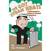 We Got Steam Heat!: A Homeowner's Guide to Peaceful Coexistence
