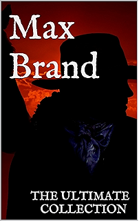The Collected Works Of Max Brand 28 Western Novels And Stories In