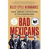 Bad Mexicans: Race, Empire, and Revolution in the Borderlands
