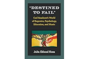 "Destined to Fail": Carl Seashore’s World of Eugenics, Psychology, Education, and Music