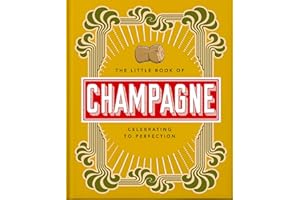 The Little Book of Champagne: A Bubbly Guide to the World's Most Famous Fizz! (Little Books of Food & Drink, 18)