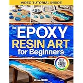 The Epoxy Resin Art for Beginners: The Complete Illustrated Guide to Start Without Costly Tools, Avoid Mistakes, and Create Professional Jewelry, Décor, and Gifts You’ll Be Proud to Display or Sell