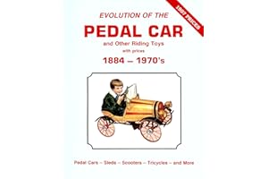 Evolution of the Pedal Car and Other Riding Toys With Prices, Vol. 1: 1884-1970's- Pedal Cars, Sleds, Scooters, Tricycles and More