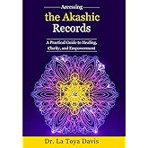 Accessing the Akashic Records: A Practical Guide to Healing, Clarity, and Empowerment