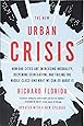 The New Urban Crisis: How Our Cities Are Increasing Inequality, Deepening Segregation, and Failing the Middle Class-and What We Can Do About It