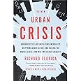 The New Urban Crisis: How Our Cities Are Increasing Inequality, Deepening Segregation, and Failing the Middle Class-and What 