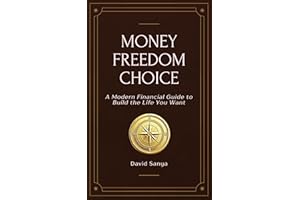 Money, Freedom, Choice: A Modern Financial Literacy Guide for Young Adults and Professionals��Build the Life You Want