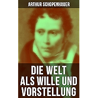 Die Welt als Wille und Vorstellung: Schopenhauers Hauptwerk über die Erkenntnistheorie, die Metaphysik, die Ästhetik und… book cover Die Welt als Wille und Vorstellung: Schopenhauers Hauptwerk über die Erkenntnistheorie, die Metaphysik, die Ästhetik und… book cover