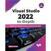 Visual Studio 2022 In-Depth: Explore the Fantastic Features of Visual Studio 2022 - 2nd Edition