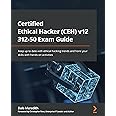 Certified Ethical Hacker (CEH) v12 312-50 Exam Guide: Keep up to date with ethical hacking trends and hone your skills with hands-on activities