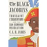 The Black Jacobins: Toussaint L'Ouverture and the San Domingo Revolution