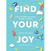 Find Your Joy: A Powerful Self-Care Journal to Help You Thrive