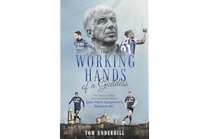 The Working Hands of a Goddess: The Tactics, Culture and Community Behind Gian Piero Gasperini’s Atalanta BC