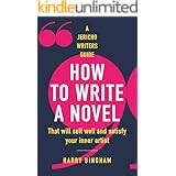 How to Write a Novel: That will sell well and satisfy your inner artist (Jericho Writers Guide)