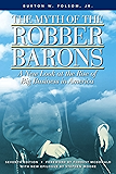 The Myth of the Robber Barons: A New Look at the Rise of Big Business in America