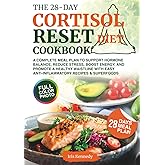The 28-Day Cortisol Reset Diet Cookbook: A Complete Meal Plan to Support Hormone Balance, Reduce Stress, Boost Energy, and Promote a Healthy Waistline with Easy Anti-Inflammatory Recipes & Superfoods