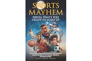 Sports Mayhem: Trivia That's Too Crazy to Make Up: Wild Stories, Hilarious Disasters, and Over 360 Questions About the Craziest Moments in Sports History