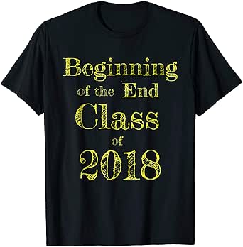 Amazon.com: Class of 2018 Beginning of the End Shirt Senior 2018 T