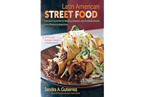 Latin American Street Food: The Best Flavors of Markets, Beaches, and Roadside Stands from Mexico to Argentina