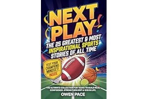 Next Play – The 25 Greatest & Most Inspirational Sports Stories of All Time: The Ultimate Collection for Teens to Build Real Confidence, Strengthen Grit & Win in Life. (The Next Play Series)