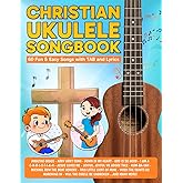 Christian Ukulele Songbook: 60 Fun & Easy Songs with TAB and Lyrics (Beginner Ukulele Songbooks)