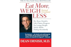 Eat More, Weigh Less: Dr. Dean Ornish's Life Choice Program for Losing Weight Safely While Eating Abundantly