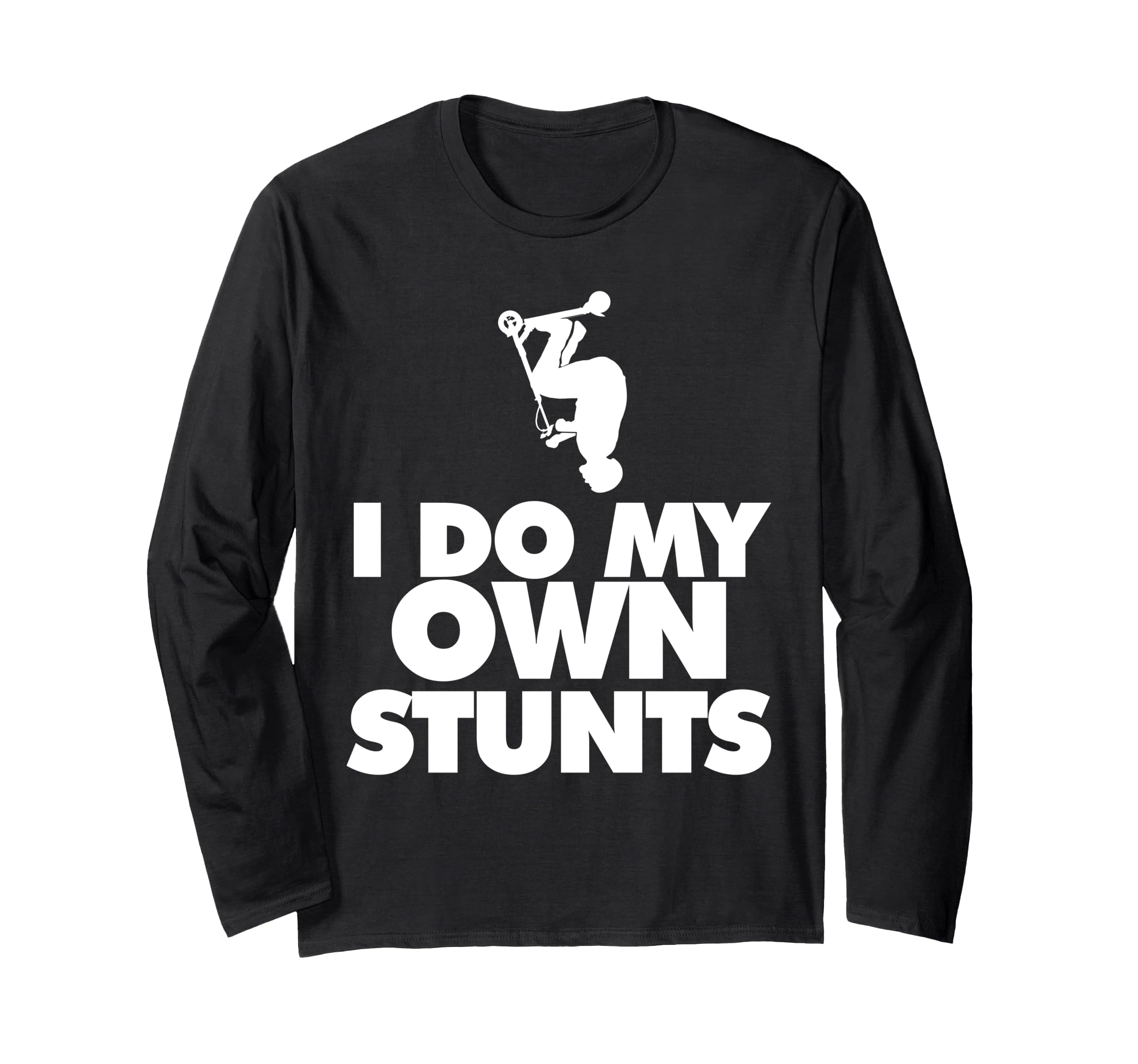 I do my own stunts funny Scooter Long Sleeve T-Shirt