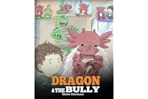 Dragon and The Bully: Teach Your Dragon How To Deal With The Bully. A Cute Children Story To Teach Kids About Dealing with Bullying in Schools. (My Dragon Books)