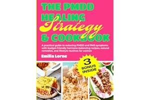 The Pmdd Healing Strategy & Cookbook: A practical guide to reducing PMDD and PMS symptoms with budget-friendly hormone-balancing recipes, natural remedies, and lifestyle routines for women