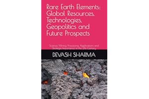 Rare Earth Elements: Global Resources, Technologies, Geopolitics and Future Prospects: Science, Mining, Processing, Applicati