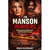 THE MANSON MURDERS THE KILLING OF SHARON TATE AND THE END OF THE 60s