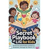 The Secret Playbook of Life for Kids: 50 Stories That Build Confidence, Kindness, and Courage for kids 6-12