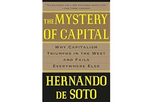 The Mystery of Capital: Why Capitalism Triumphs in the West and Fails Everywhere Else