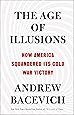 The Age of Illusions: How America Squandered Its Cold War Victory