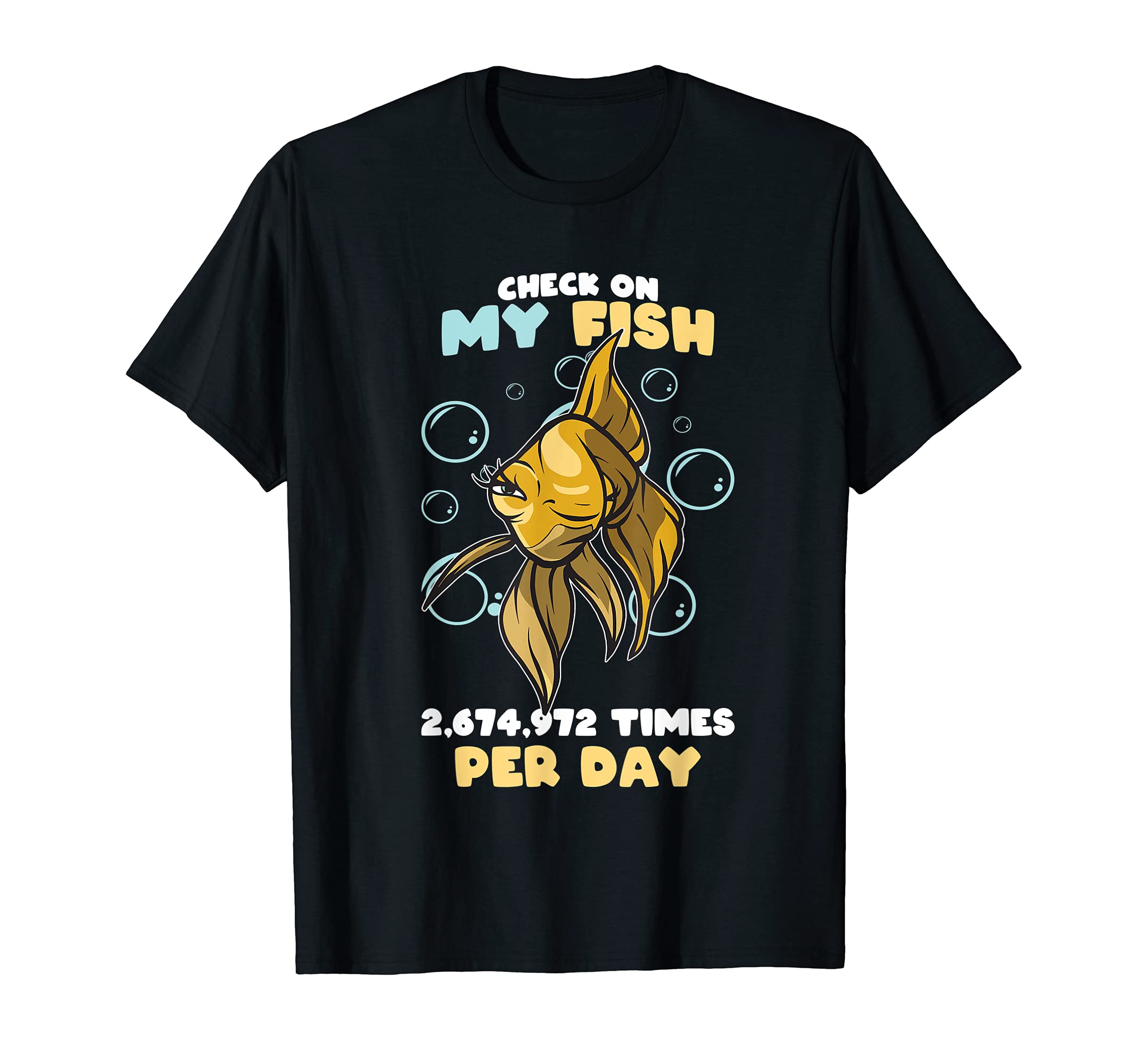 Aquarium: I Check On My Fish Times Per Day, Fish T-Shirt
