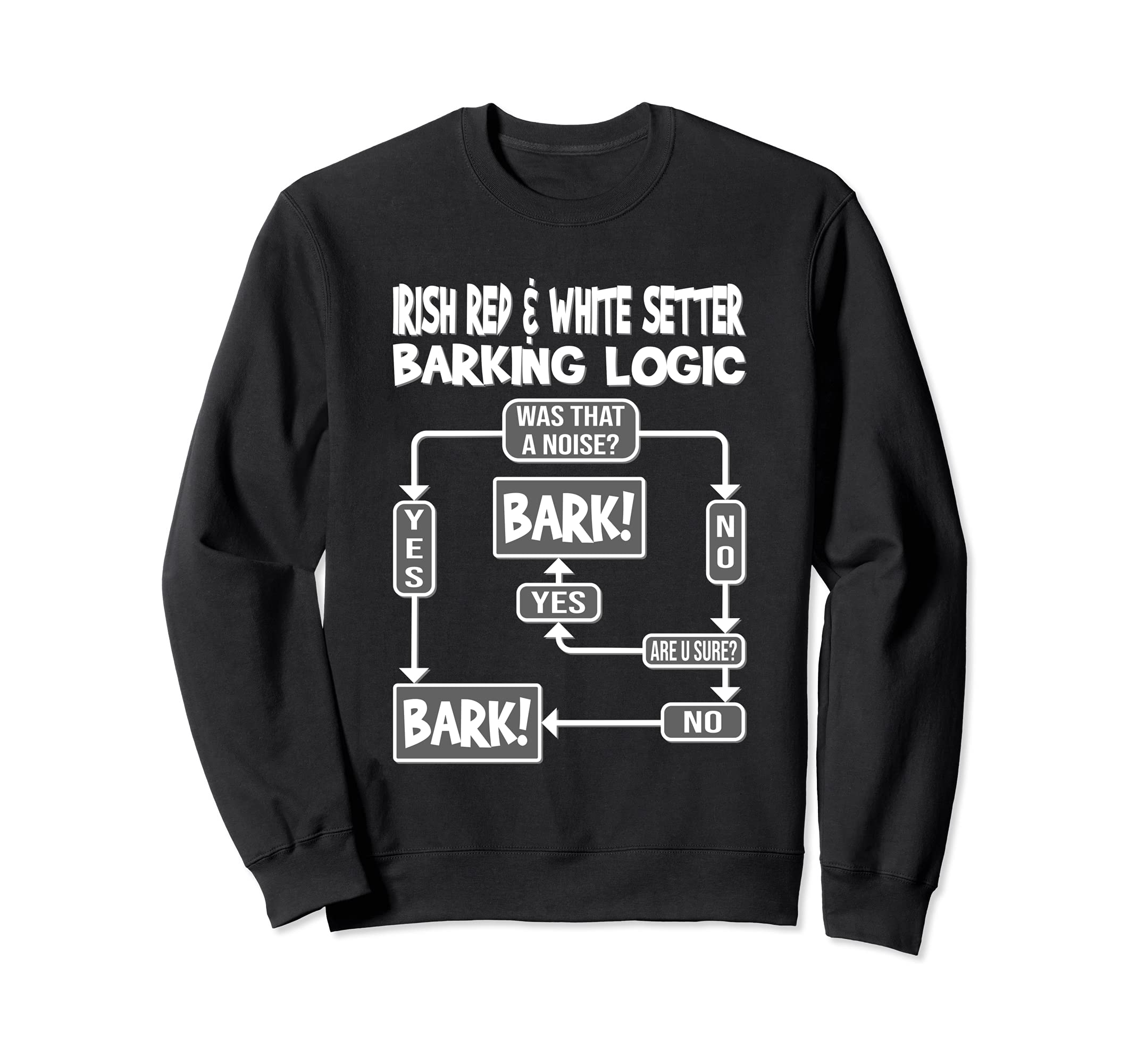 Dog Barking Logic, Funny Irish Red and White Setter Sweatshirt