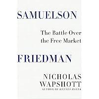 Samuelson Friedman: The Battle Over the Free Market