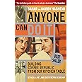 Anyone Can Do It: Building Coffee Republic from Our Kitchen Table - 57 Real Life Laws on Entrepreneurship