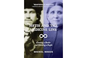 Metis and the Medicine Line: Creating a Border and Dividing a People