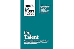 HBR's 10 Must Reads on Talent (with bonus article "Building a Game-Changing Talent Strategy" by Douglas A. Ready, Linda A. Hill, and Robert J. Thomas)