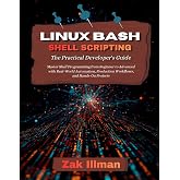 Linux Bash Shell Scripting: The Practical Developer's Guide: Master Shell Programming from Beginner to Advanced with Real-World Automation, Production Workflows, and Hands-On Projects