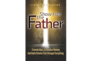 Show Him the Father: A Jewish Man, A Christian Woman, And God's Promise That Changed Everything