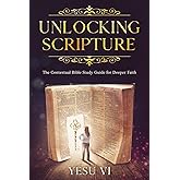 Unlocking Scripture: The Contextual Bible Study Guide for Deeper Faith