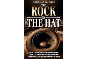 The Rock In The Hat: How The Internet Changed The Origins Of The Book Of Mormon And The Mormon Church