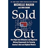 Sold Out: How High-Tech Billionaires & Bipartisan Beltway Crapweasels Are Screwing America's Best & Brightest Workers