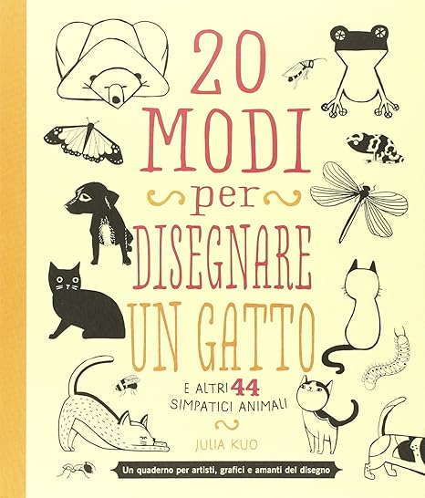 20 Modi Per Disegnare Un Gatto E Altri 44 Simpatici Animali
